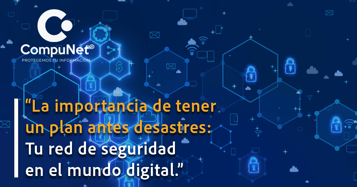 La importancia de tener un plan de recuperación ante desastres: Tu red de seguridad en el mundo digital.